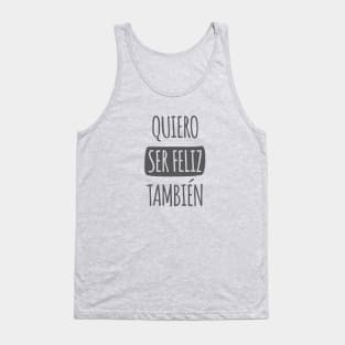 Quiero Ser Feliz También Tank Top